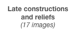 Late constructions and reliefs  (20 images)