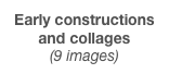 Early constructions and collages  (14 images)